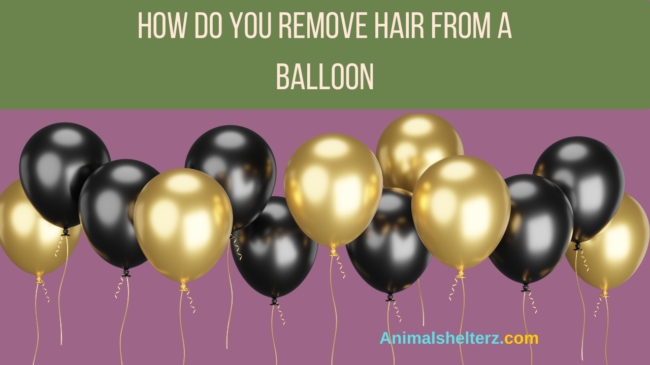 How do you remove hair from a balloon